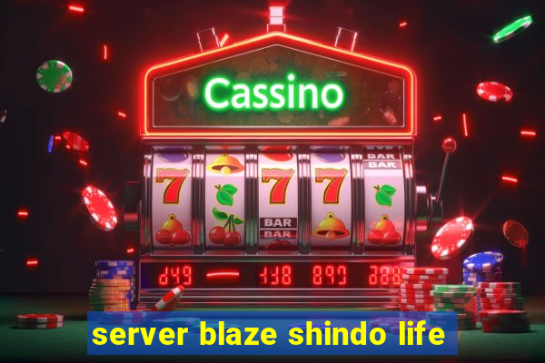 server blaze shindo life